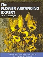 The Flower Arranging Expert - The art and craft of displaying flowers - by the worlds No 1 author on house plants,